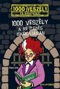 1000 veszély a rettegés iskolájában - 1000 veszély - Te döntesz!