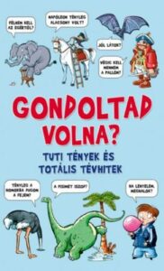 Gondoltad volna? - Tuti tények és totális tévhitek