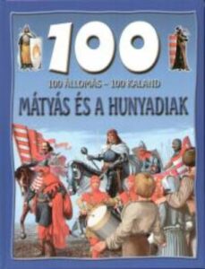 Mátyás és a Hunyadiak - 100 állomás - 100 kaland