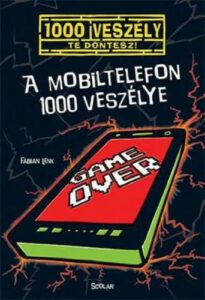 A mobiltelefon 1000 veszélye - 1000 veszély - Te döntesz!